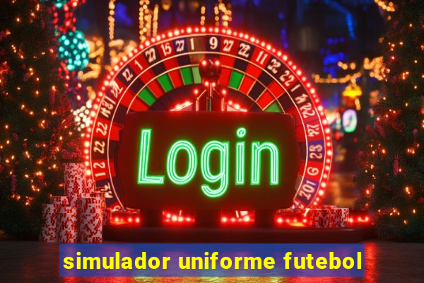 simulador uniforme futebol